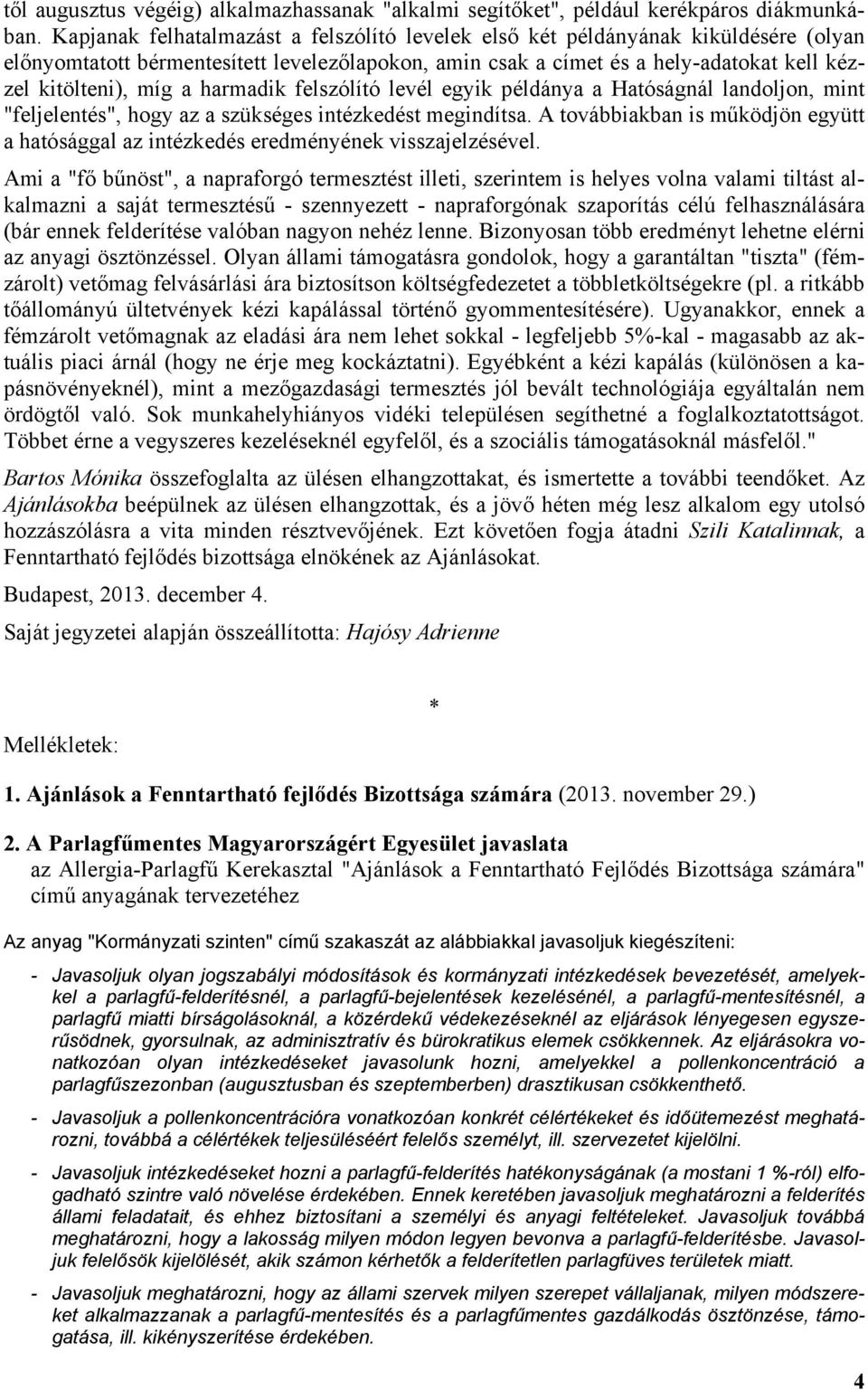 harmadik felszólító levél egyik példánya a Hatóságnál landoljon, mint "feljelentés", hogy az a szükséges intézkedést megindítsa.