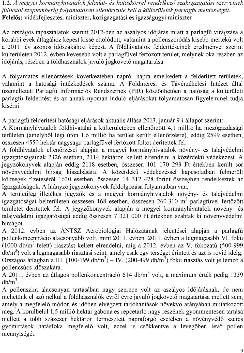 kissé eltolódott, valamint a pollenszóródás kisebb mértékű volt a 2011. év azonos időszakához képest. A földhivatalok felderítéseinek eredményei szerint külterületen 2012.