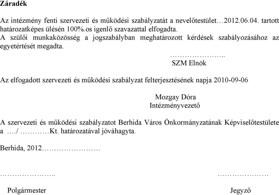 .. SZM Elnök Az elfogadott szervezeti és működési szabályzat felterjesztésének napja 2010-09-06 Mozgay Dóra Intézményvezető A