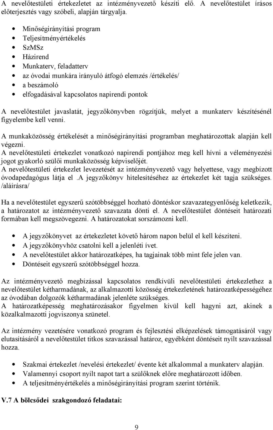 nevelőtestület javaslatát, jegyzőkönyvben rögzítjük, melyet a munkaterv készítésénél figyelembe kell venni.