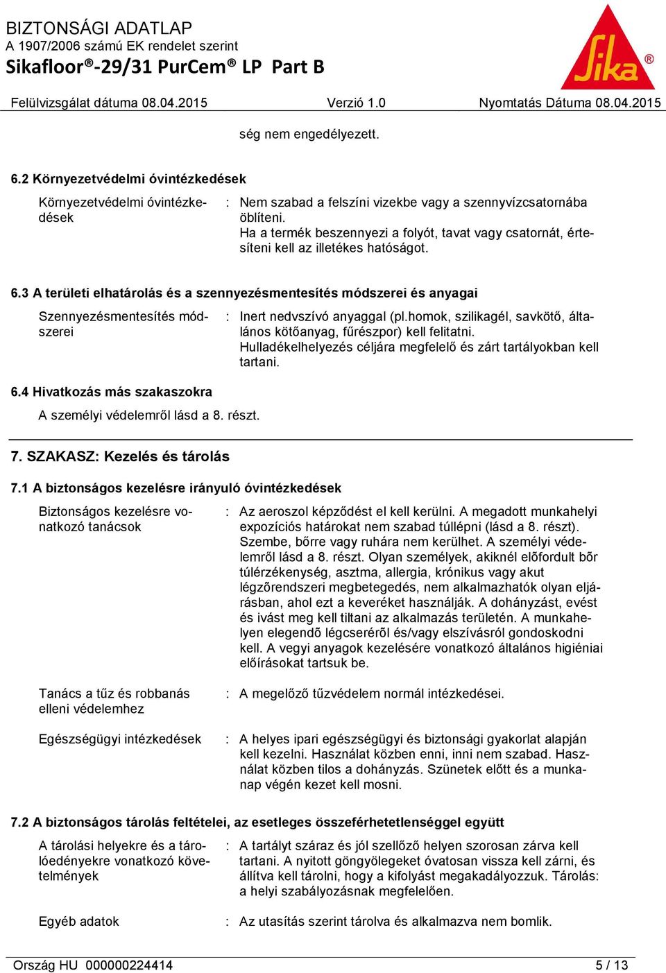 3 A területi elhatárolás és a szennyezésmentesítés módszerei és anyagai Szennyezésmentesítés módszerei 6.4 Hivatkozás más szakaszokra A személyi védelemről lásd a 8. részt.