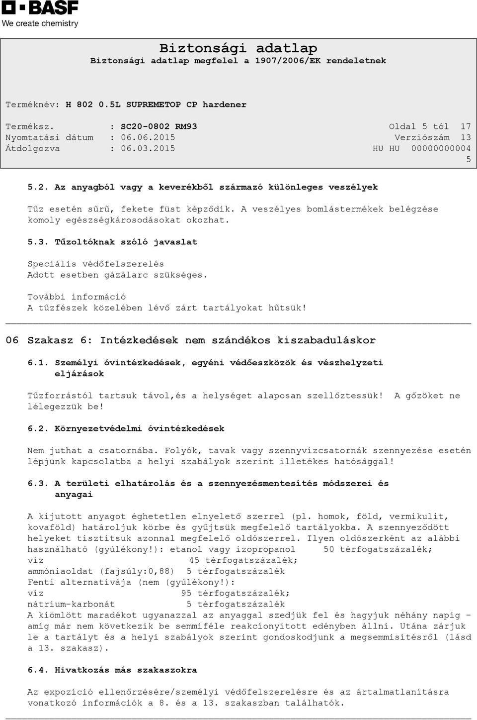 További információ A tűzfészek közelében lévő zárt tartályokat hűtsük! 06 Szakasz 6: Intézkedések nem szándékos kiszabaduláskor 6.1.