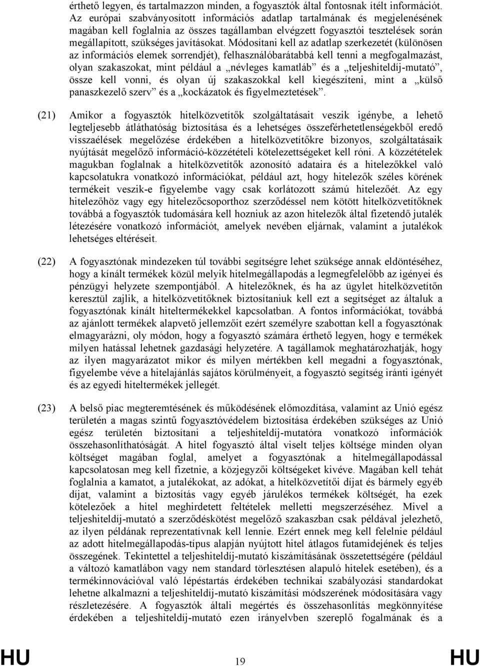 Módosítani kell az adatlap szerkezetét (különösen az információs elemek sorrendjét), felhasználóbarátabbá kell tenni a megfogalmazást, olyan szakaszokat, mint például a névleges kamatláb és a