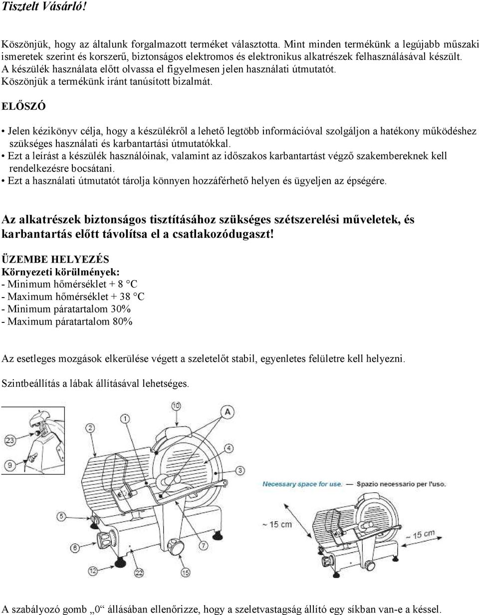 A készülék használata elıtt olvassa el figyelmesen jelen használati útmutatót. Köszönjük a termékünk iránt tanúsított bizalmát.