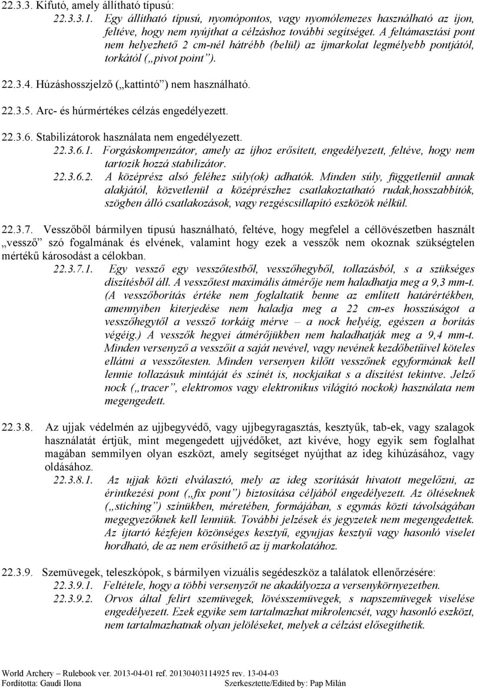 Arc- és húrmértékes célzás engedélyezett. 22.3.6. Stabilizátorok használata nem engedélyezett. 22.3.6.1.