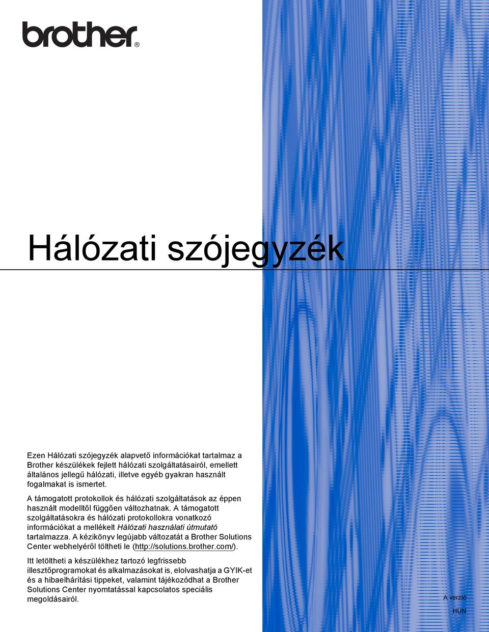 támogatott szolgáltatásokra és hálózati protokollokra vonatkozó információkat a mellékelt Hálózati használati útmutató tartalmazza.