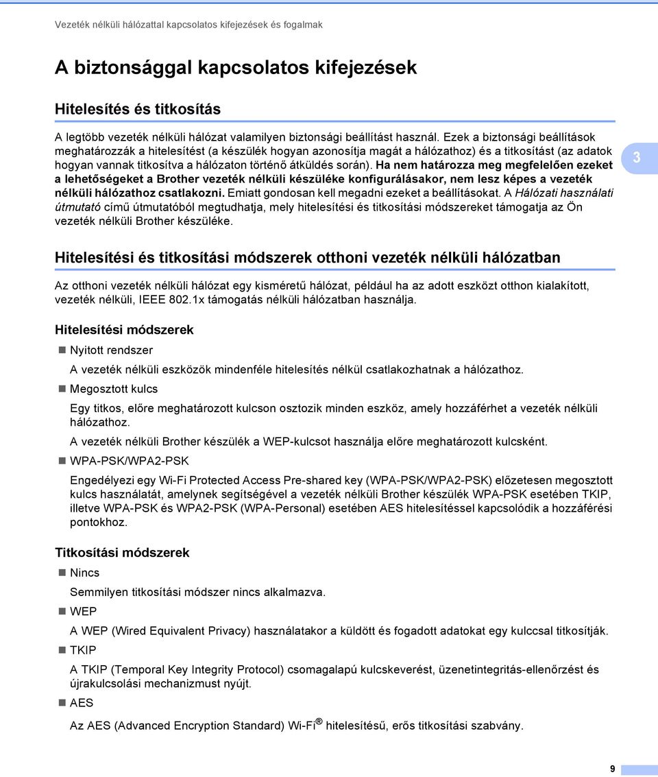 Ezek a biztonsági beállítások meghatározzák a hitelesítést (a készülék hogyan azonosítja magát a hálózathoz) és a titkosítást (az adatok hogyan vannak titkosítva a hálózaton történő átküldés során).