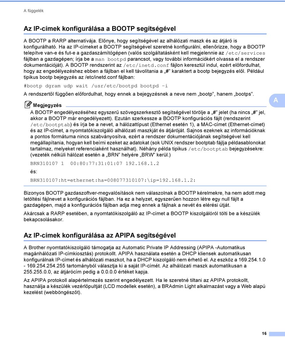 gazdagépen; írja be a man bootpd parancsot, vagy további információkért olvassa el a rendszer dokumentációját). BOOTP rendszerint az /etc/inetd.