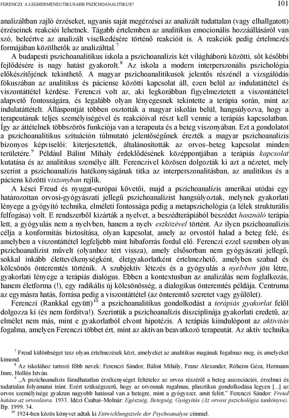 7 A budapesti pszichoanalitikus iskola a pszichoanalízis két világháború közötti, sőt későbbi fejlődésére is nagy hatást gyakorolt.