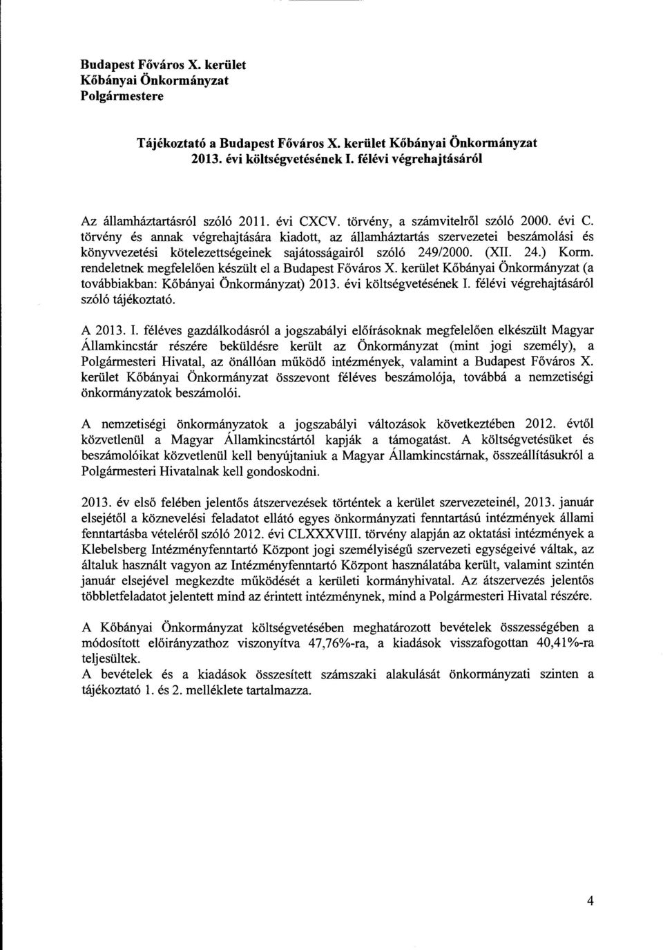 CV. törvény, a számvitelről szóló 2000. évi C. törvény és annak végrehajtására kiadott, az államháztartás szervezetei beszámolási és könyvvezetési kötelezettségeinek sajátosságairól szóló 249/2000.