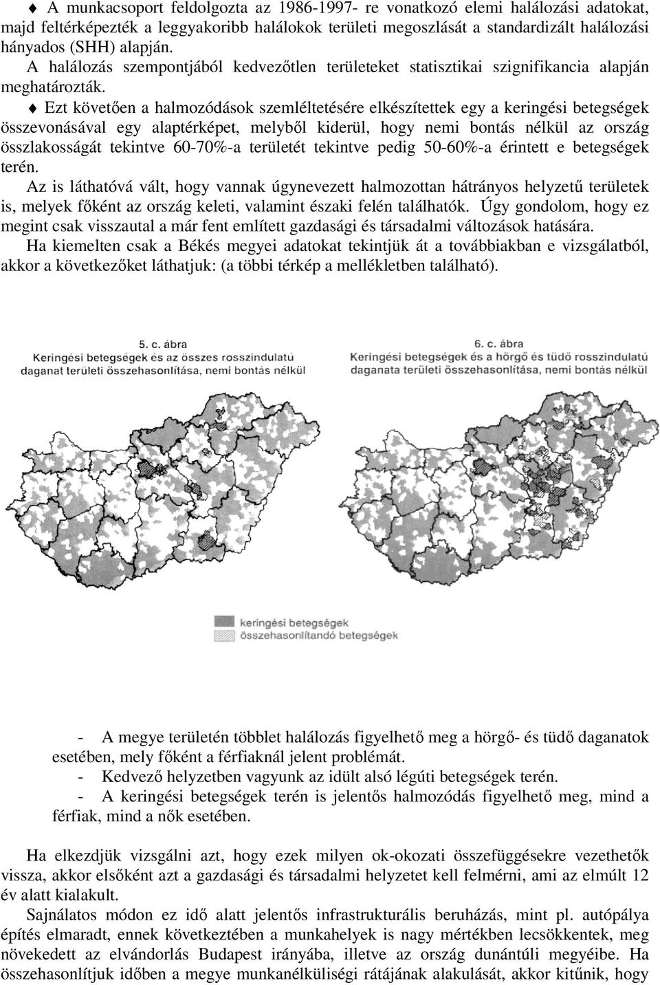 Ezt követően a halmozódások szemléltetésére elkészítettek egy a keringési betegségek összevonásával egy alaptérképet, melyből kiderül, hogy nemi bontás nélkül az ország összlakosságát tekintve