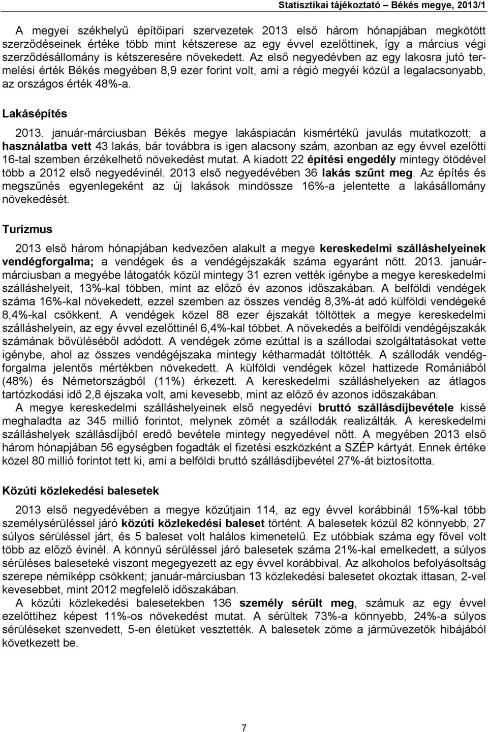 Az első negyedévben az egy lakosra jutó termelési érték Békés megyében 8,9 ezer forint volt, ami a régió megyéi közül a legalacsonyabb, az országos érték 48%-a. Lakásépítés 2013.