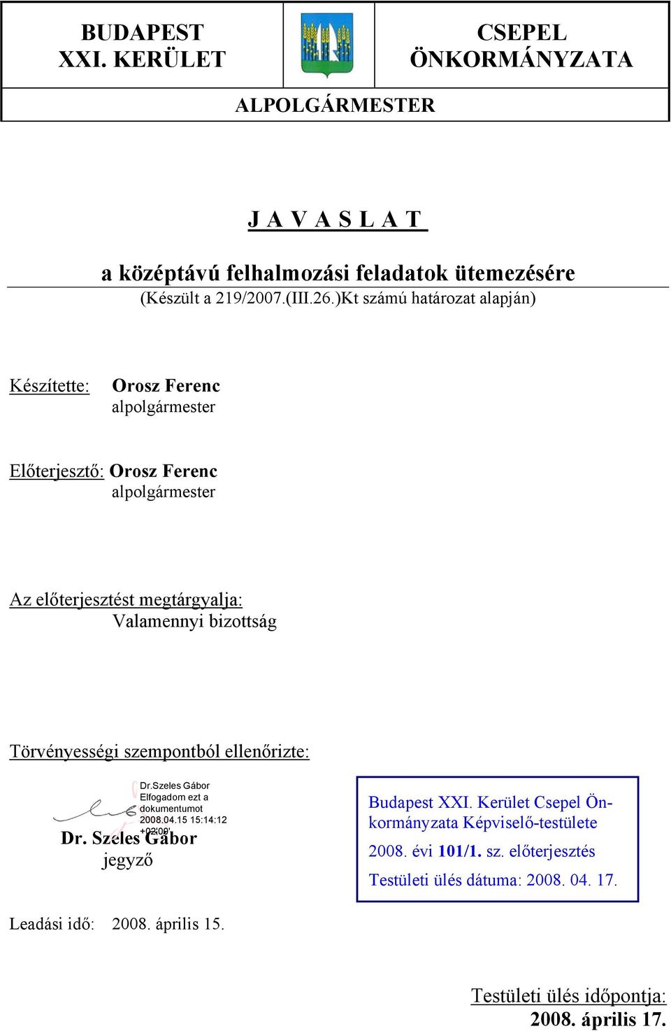 Valamennyi bizottság Törvényességi szempontból ellenőrizte: Dr. Szeles Gábor jegyző Budapest XXI.