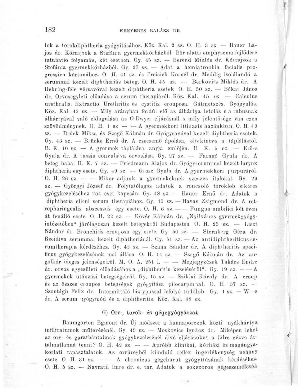 H. 41 sz. és Preisich Kornél dr. Meddig isolálandó a serummal kezelt diphtheriás beteg. 0. H. 45 sz. Berkovits Miklós dr. A Behring-féle vérsavóval kezelt diphtheria esetek 0. H. 50 sz.