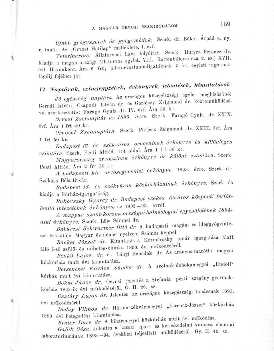 latorvostanballgatóknak 3 f,t, egylet: tagoknak tagdij fejében jár. 11 Naptárak, csfmje ff ysékek, évkönyvek, jelentések, kimutatások. Jó egészség naptára.