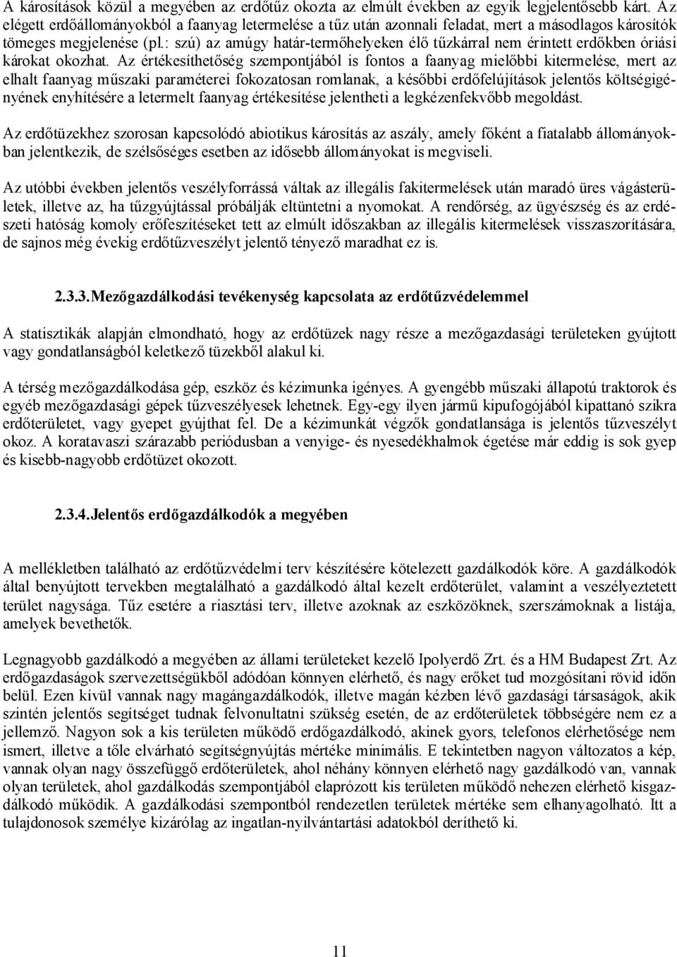 : szú) az amúgy határ-termőhelyeken élő tűzkárral nem érintett erdőkben óriási károkat okozhat.