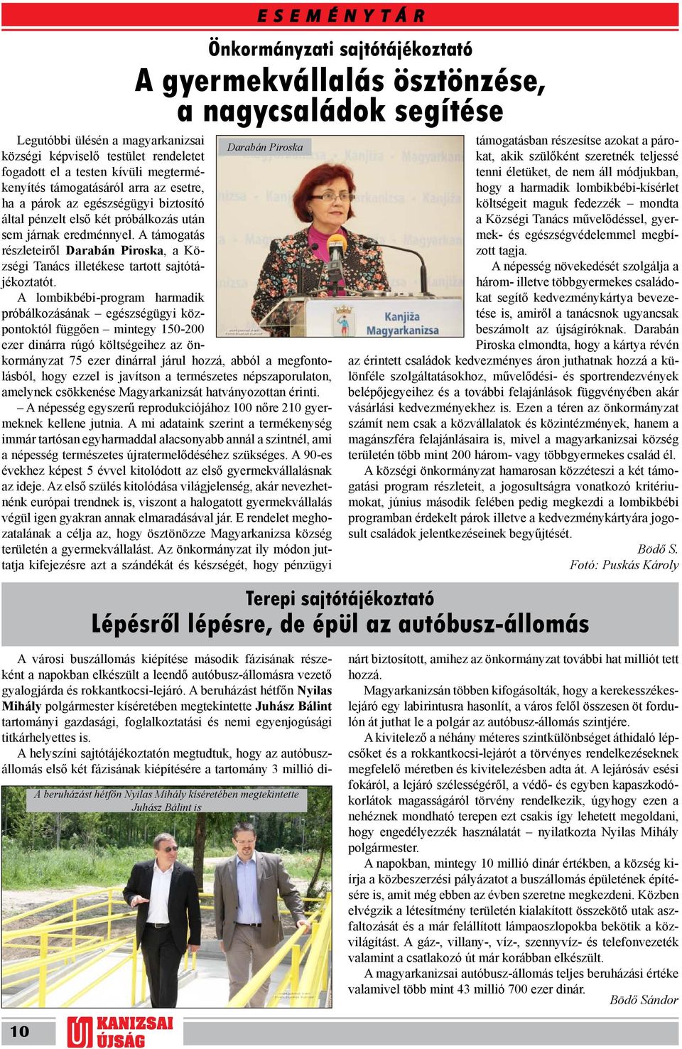 A lombikbébi-program harmadik próbálkozásának egészségügyi központoktól függően mintegy 150-200 ezer dinárra rúgó költségeihez az önkormányzat 75 ezer dinárral járul hozzá, abból a megfontolásból,