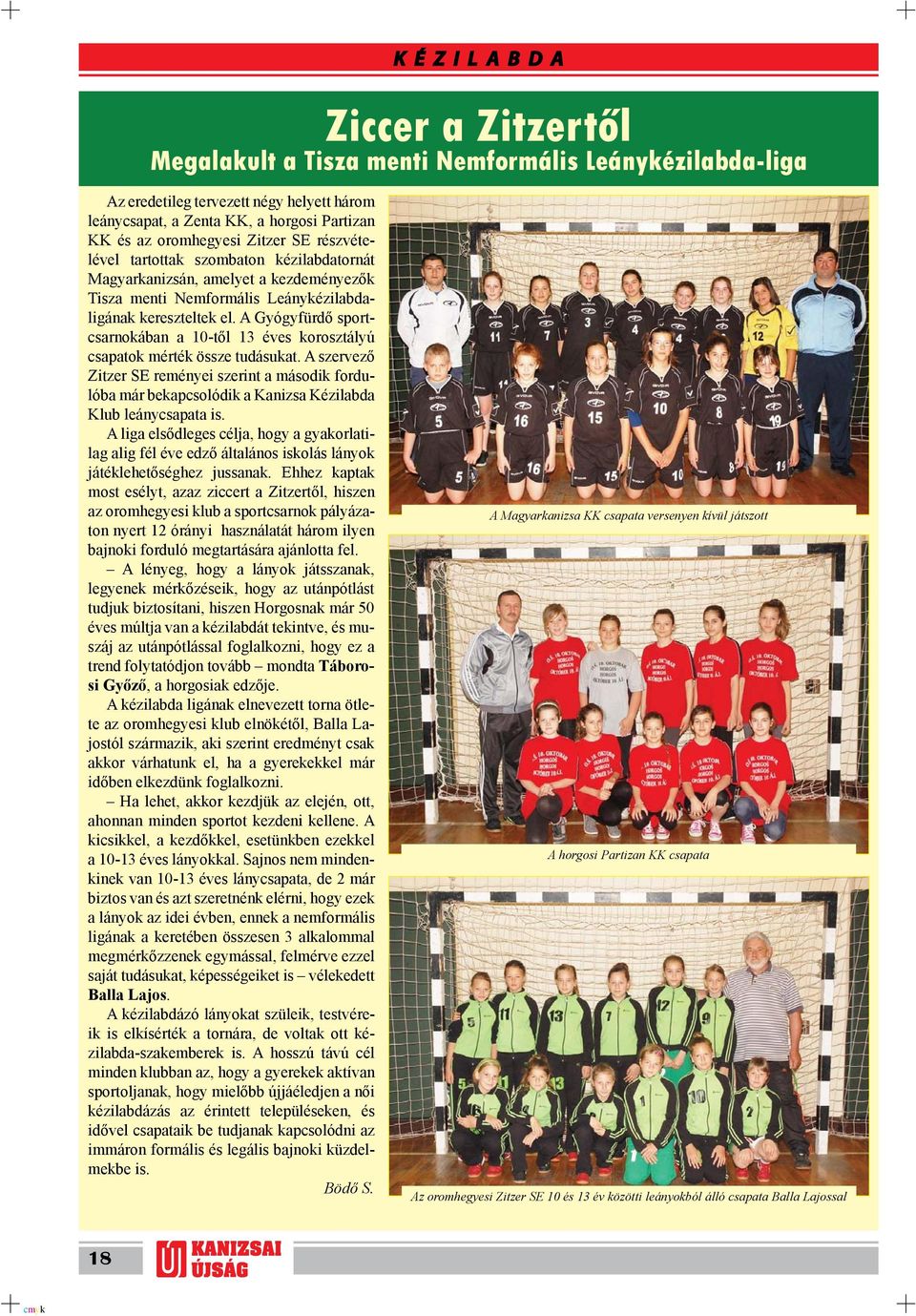 A Gyógyfürdő sportcsarnokában a 10-től 13 éves korosztályú csapatok mérték össze tudásukat.