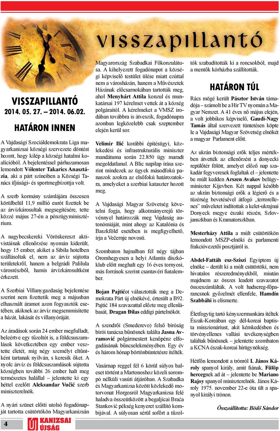 A szerb kormány számlájára összesen körülbelül 11,9 millió eurót fizettek be az árvízkárosultak megsegítésére, tette közzé május 27-én a pénzügyminisztérium.