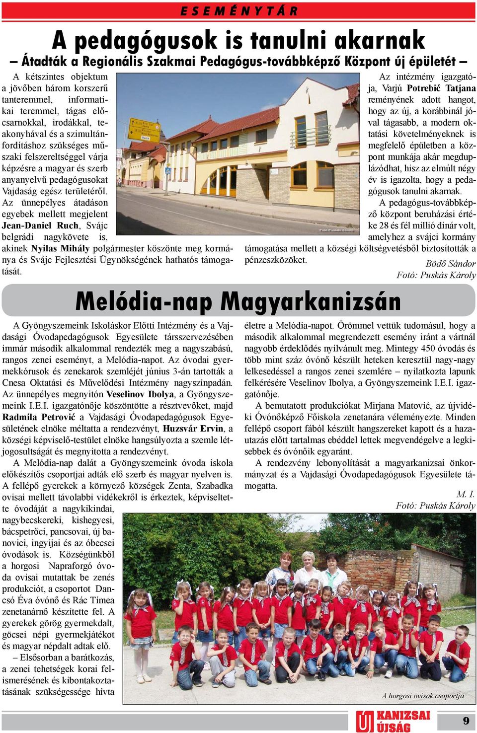 Az ünnepélyes átadáson egyebek mellett megjelent Jean-Daniel Ruch, Svájc belgrádi nagykövete is, akinek Nyilas Mihály polgármester köszönte meg kormánya és Svájc Fejlesztési Ügynökségének hathatós