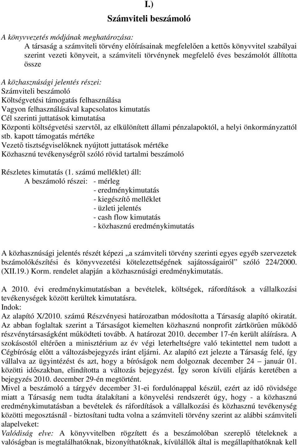 juttatások kimutatása Központi költségvetési szervtıl, az elkülönített állami pénzalapoktól, a helyi önkormányzattól stb.