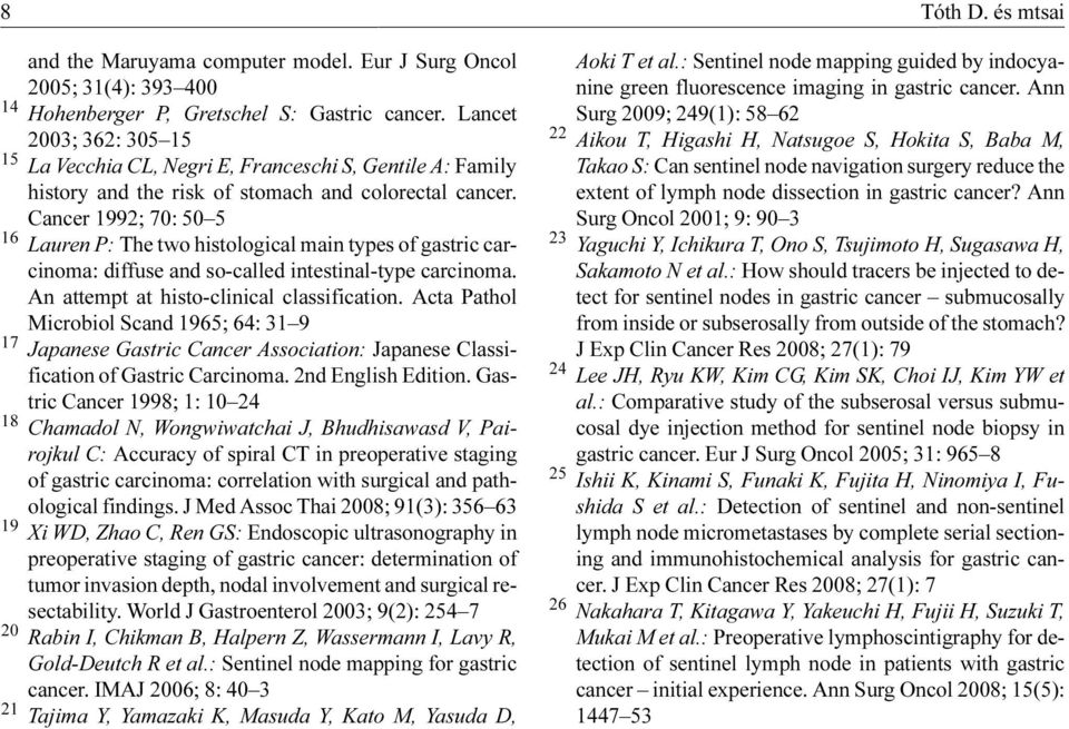 Cancer 1992; 70: 50 5 16 Lauren P: The two histological main types of gastric carcinoma: diffuse and so-called intestinal-type carcinoma. An attempt at histo-clinical classification.