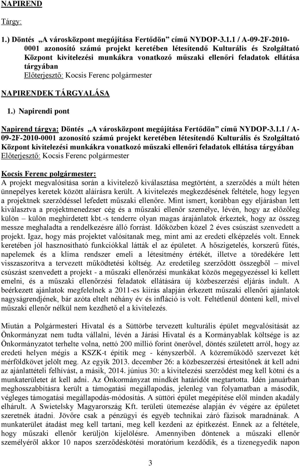 1 / A-09-2F-2010-0001 azonosító számú projekt keretében létesítendő Kulturális és Szolgáltató Központ kivitelezési munkákra vonatkozó műszaki ellenőri feladatok ellátása tárgyában Előterjesztő: