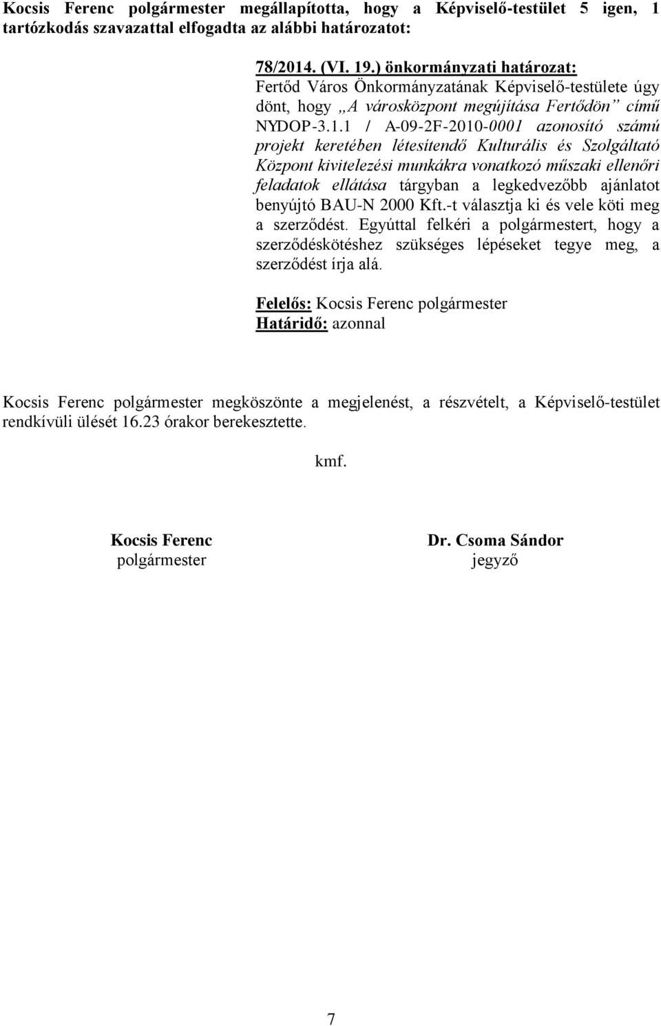 1 / A-09-2F-2010-0001 azonosító számú projekt keretében létesítendő Kulturális és Szolgáltató Központ kivitelezési munkákra vonatkozó műszaki ellenőri feladatok ellátása tárgyban a legkedvezőbb