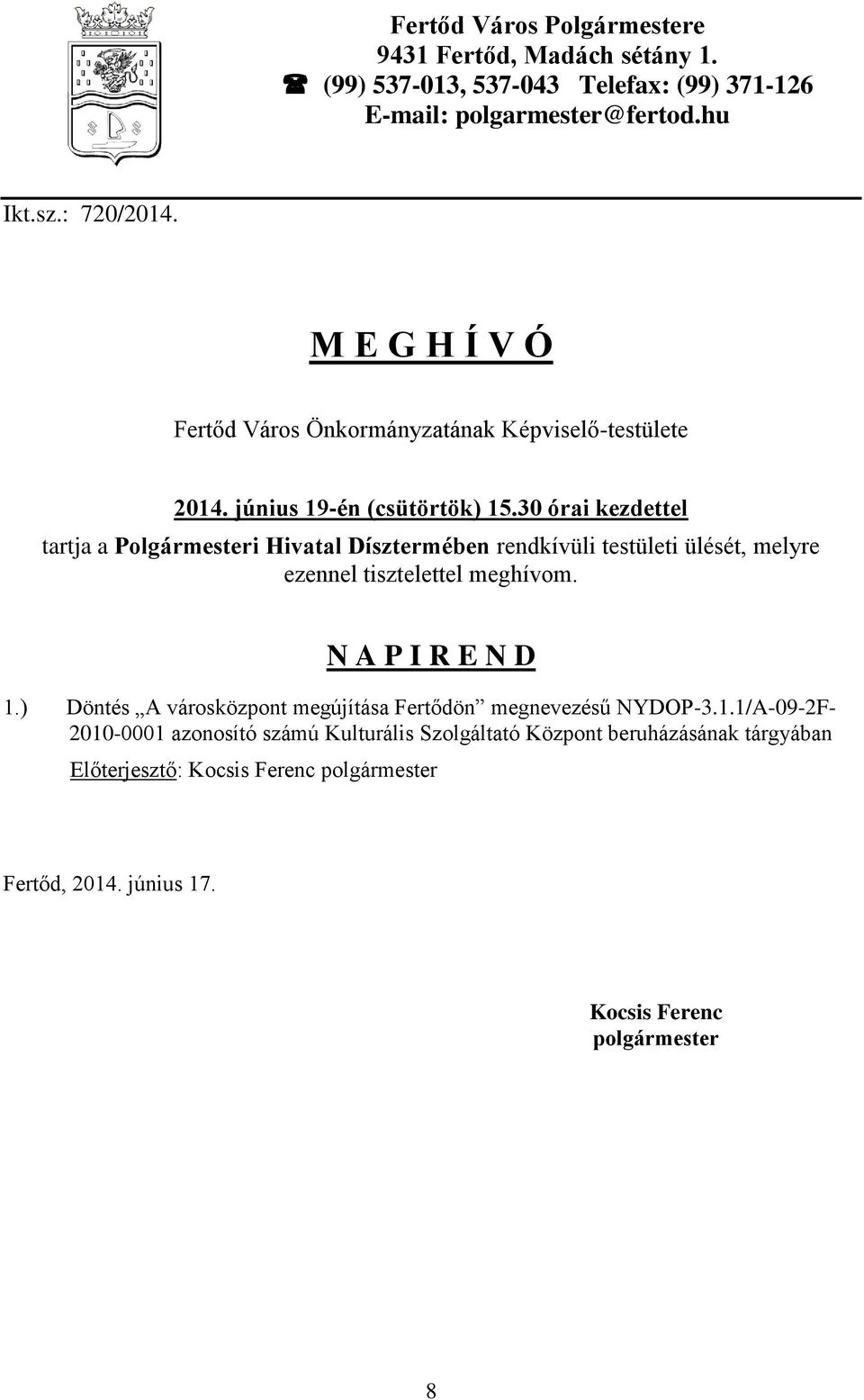 30 órai kezdettel tartja a Polgármesteri Hivatal Dísztermében rendkívüli testületi ülését, melyre ezennel tisztelettel meghívom. N A P I R E N D 1.