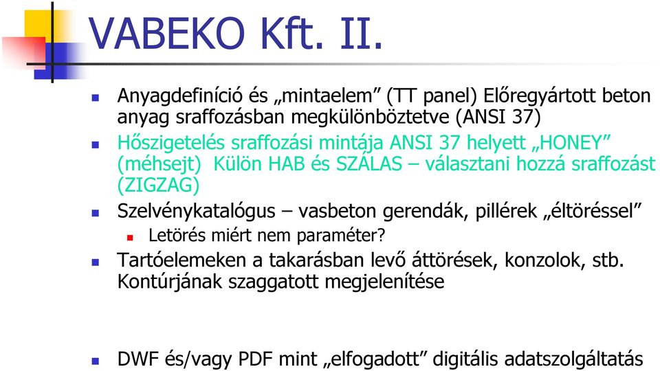 sraffozási mintája ANSI 37 helyett HONEY (méhsejt) Külön HAB és SZÁLAS választani hozzá sraffozást (ZIGZAG)