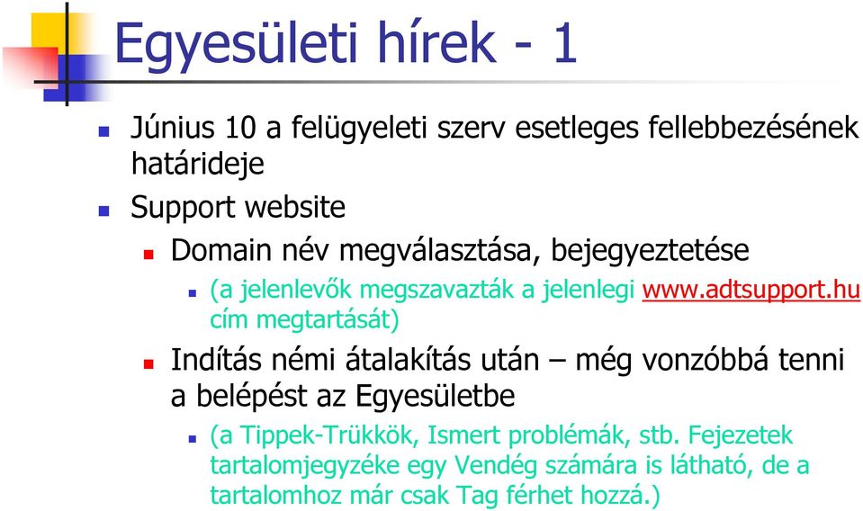 hu cím megtartását) Indítás némi átalakítás után még vonzóbbá tenni a belépést az Egyesületbe (a
