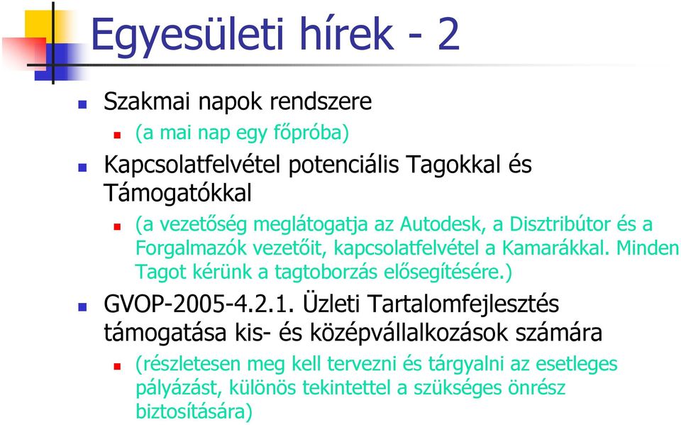 Minden Tagot kérünk a tagtoborzás el)segítésére.) GVOP-2005-4.2.1.