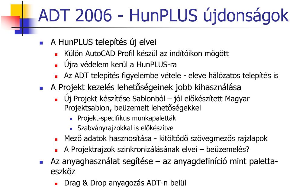 Projektsablon, beüzemelt lehet)ségekkel Projekt-specifikus munkapaletták Szabványrajzokkal is el)készítve Mez) adatok hasznosítása - kitölt)d) szövegmez)s