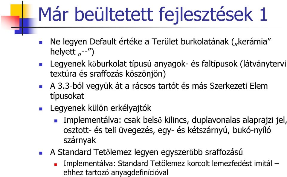 3-ból vegyük át a rácsos tartót és más Szerkezeti Elem típusokat Legyenek külön erkélyajtók Implementálva: csak bels kilincs, duplavonalas
