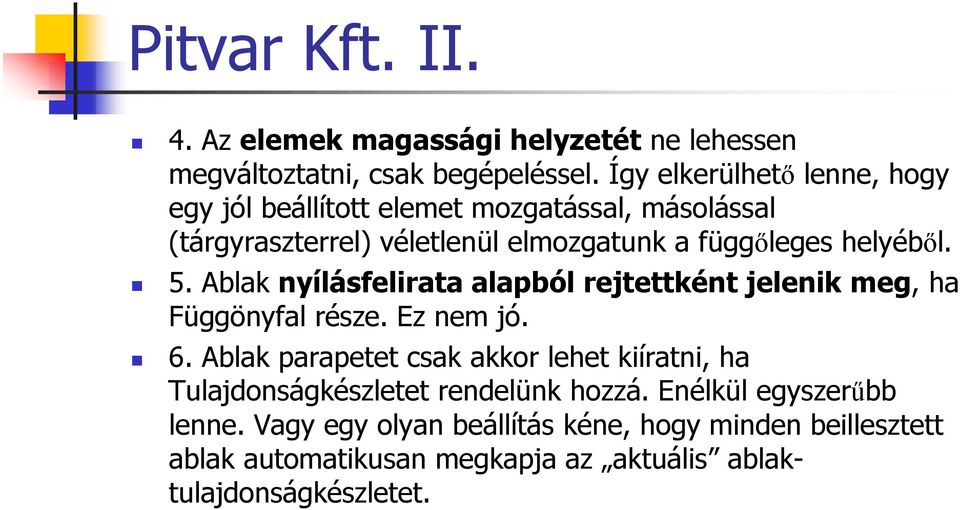 5. Ablak nyílásfelirata alapból rejtettként jelenik meg, ha Függönyfal része. Ez nem jó. 6.