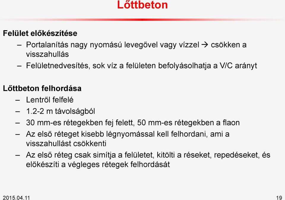 2-2 m távolságból 30 mm-es rétegekben fej felett, 50 mm-es rétegekben a flaon Az első réteget kisebb légnyomással kell