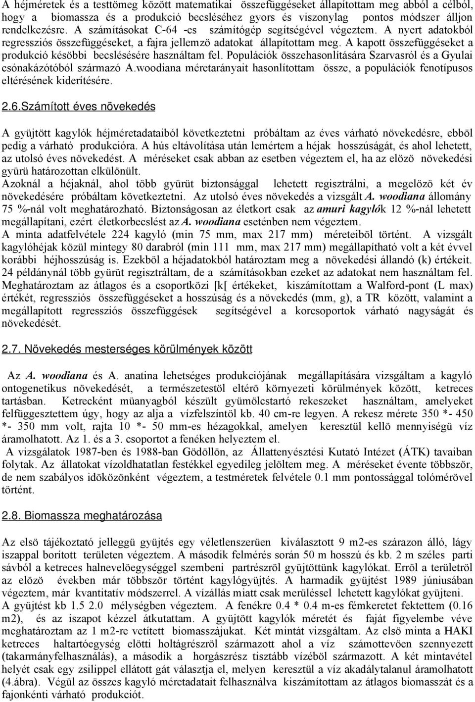 A kapott összefüggéseket a produkció késöbbi becslésésére használtam fel. Populációk összehasonlítására Szarvasról és a Gyulai csónakázótóból származó A.