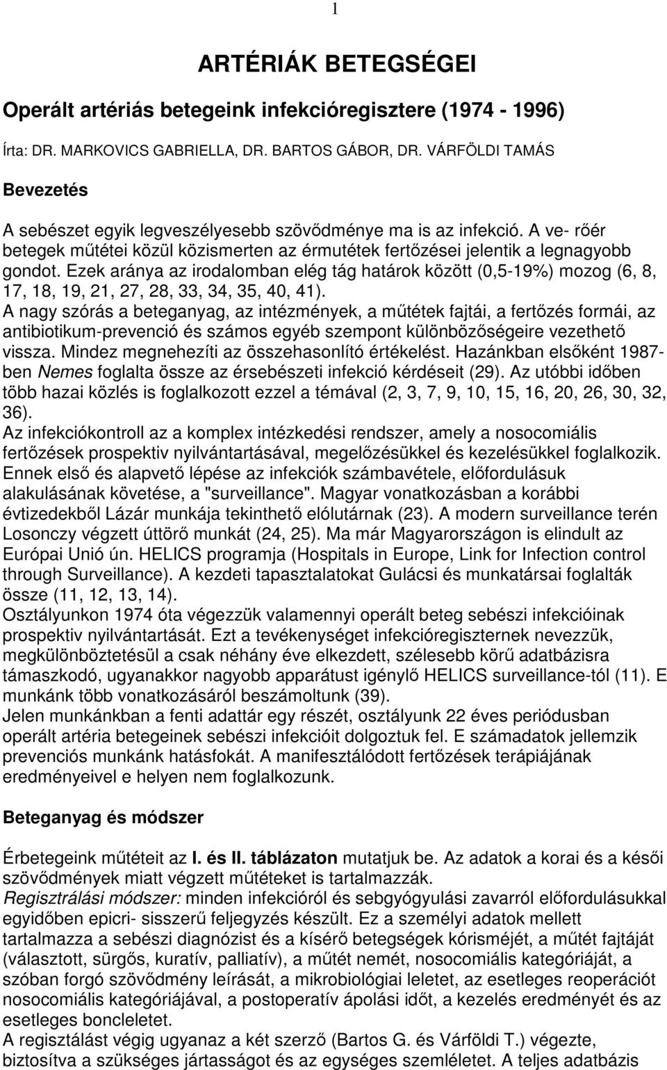 Ezek aránya az irodalomban elég tág határok között (0,5-19%) mozog (6, 8, 17, 18, 19, 21, 27, 28, 33, 34, 35, 40, 41).