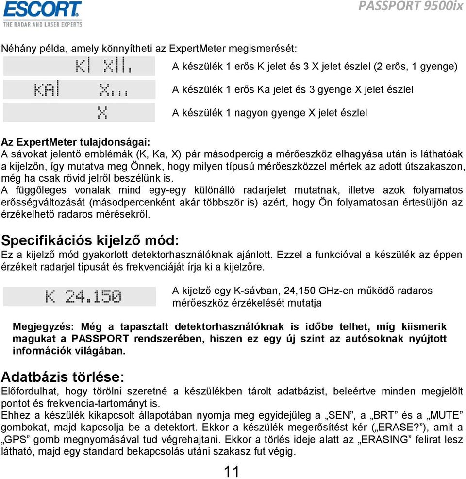 típusú mérőeszközzel mértek az adott útszakaszon, még ha csak rövid jelről beszélünk is.