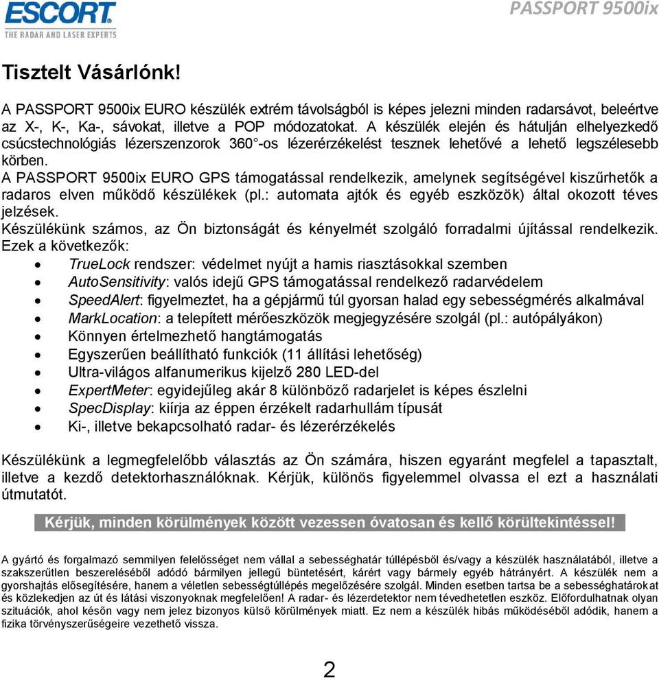 A PASSPORT 9500ix EURO GPS támogatással rendelkezik, amelynek segítségével kiszűrhetők a radaros elven működő készülékek (pl.: automata ajtók és egyéb eszközök) által okozott téves jelzések.