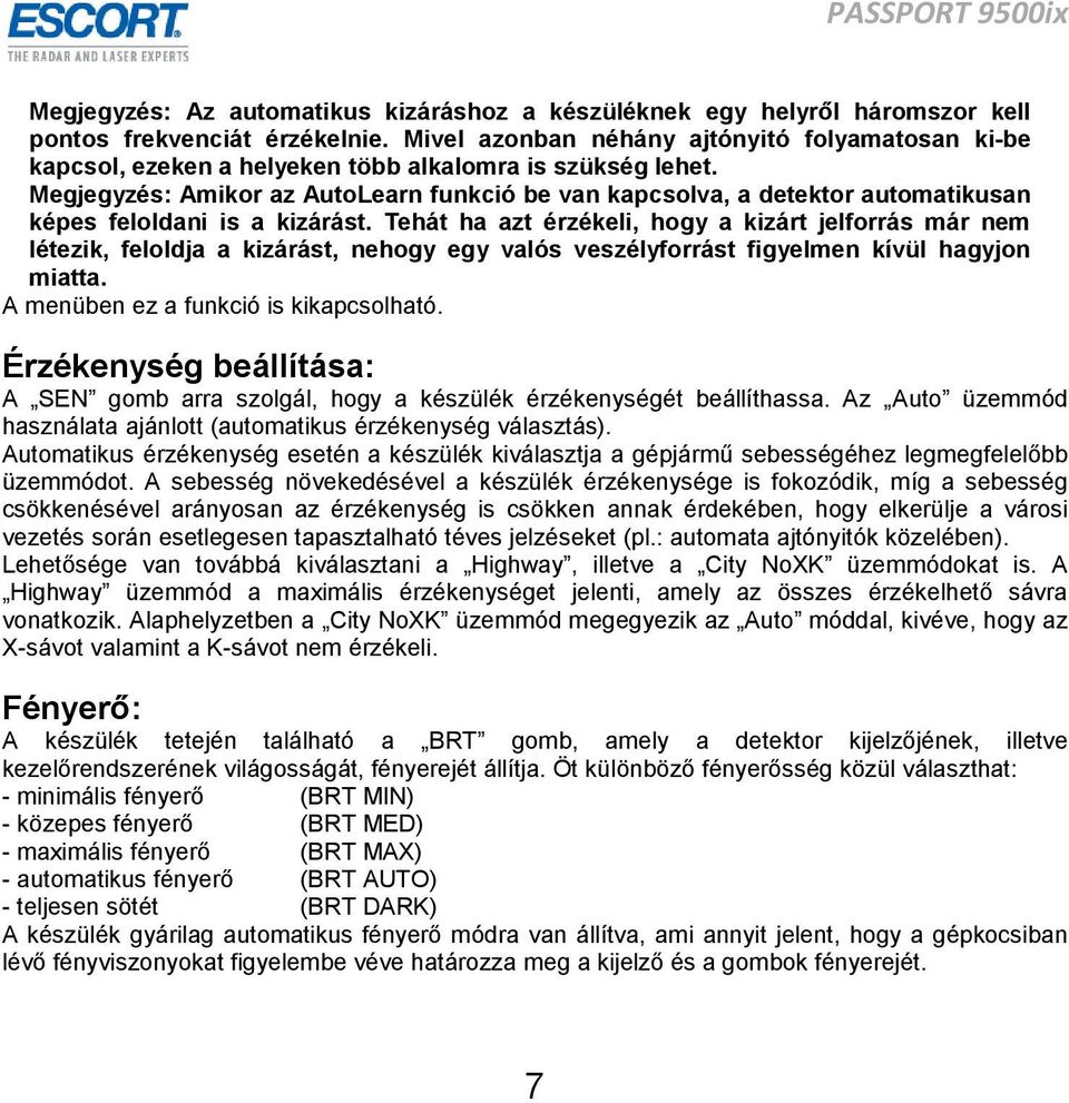 Megjegyzés: Amikor az AutoLearn funkció be van kapcsolva, a detektor automatikusan képes feloldani is a kizárást.