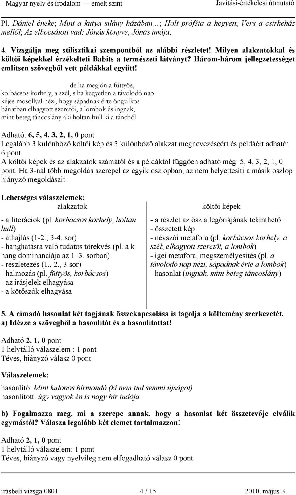 Három-három jellegzetességet említsen szövegből vett példákkal együtt!