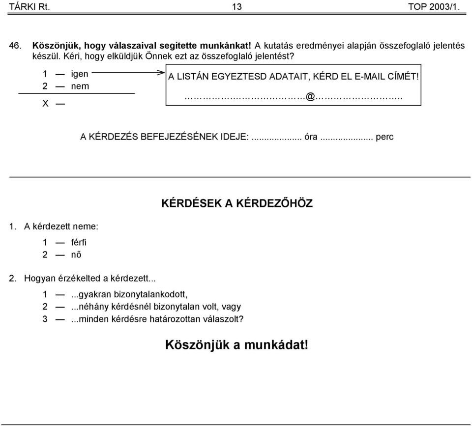 . A KÉRDEZÉS BEFEJEZÉSÉNEK IDEJE:... óra... perc 1. A kérdezett neme: 1 férfi 2 nő 2. Hogyan érzékelted a kérdezett.