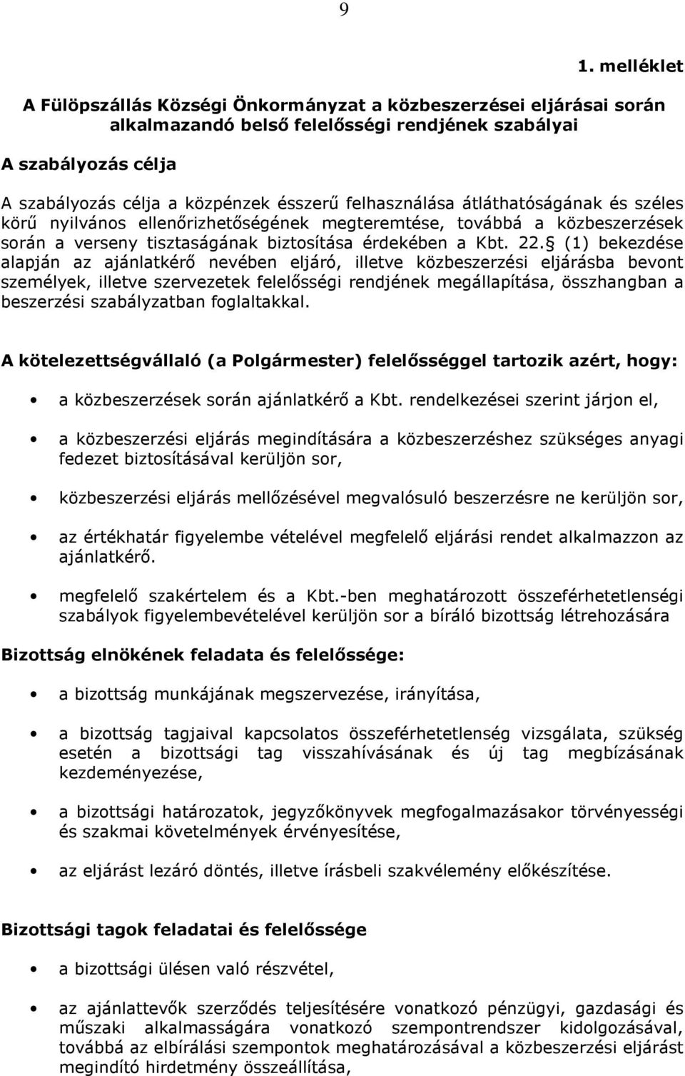 (1) bekezdése alapján az ajánlatkérő nevében eljáró, illetve közbeszerzési eljárásba bevont személyek, illetve szervezetek felelősségi rendjének megállapítása, összhangban a beszerzési szabályzatban