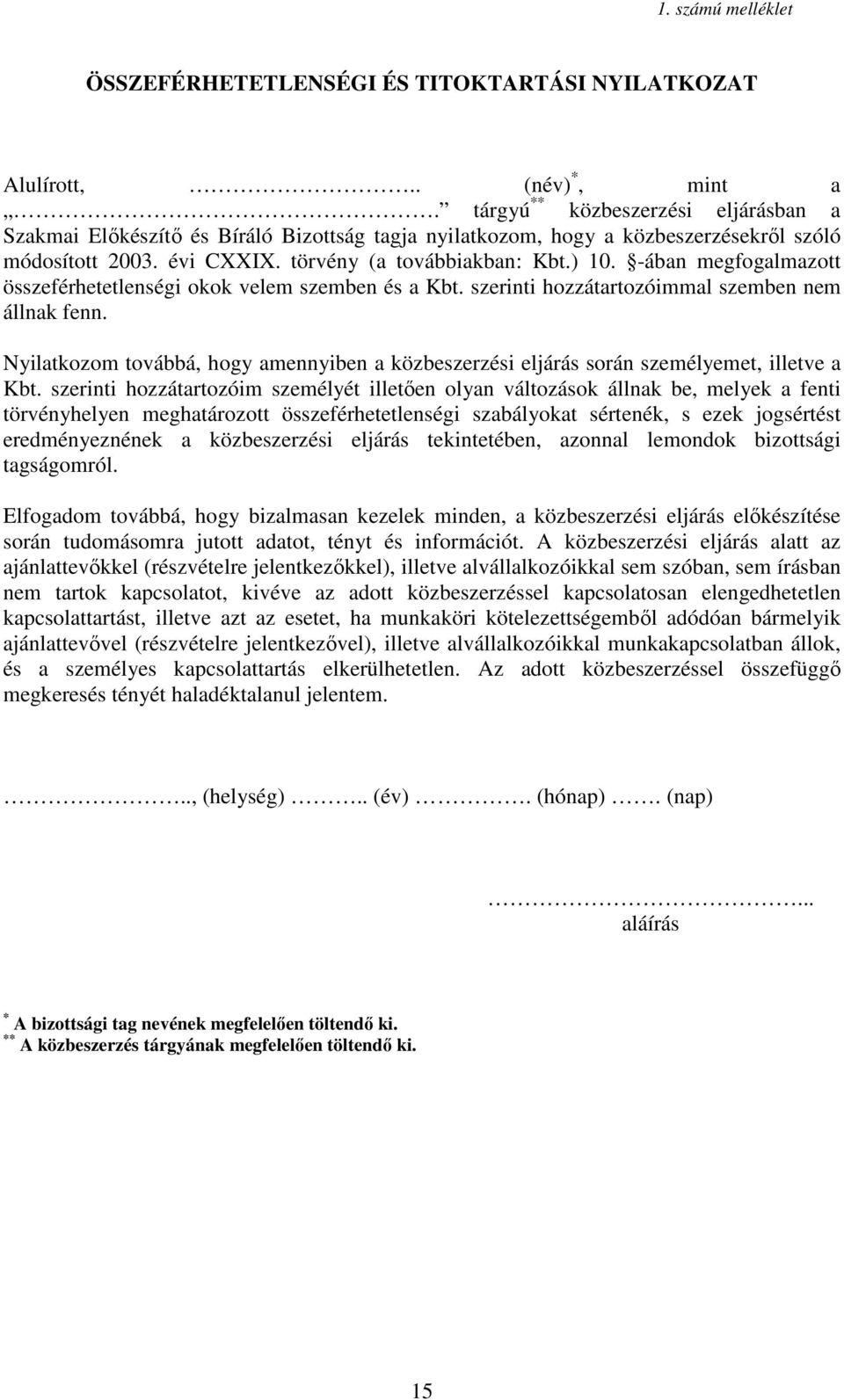 -ában megfogalmazott összeférhetetlenségi okok velem szemben és a Kbt. szerinti hozzátartozóimmal szemben nem állnak fenn.