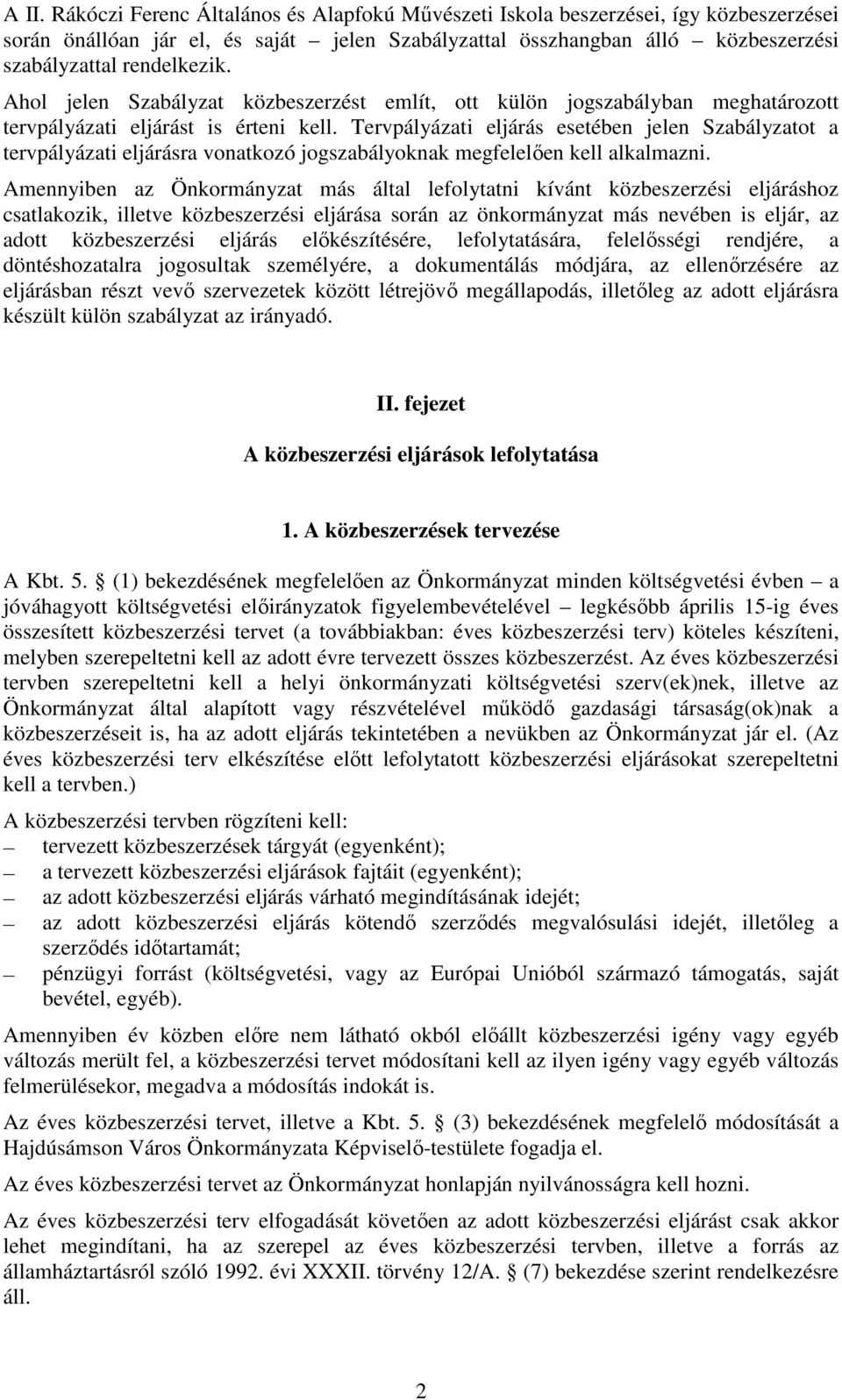 Tervpályázati eljárás esetében jelen Szabályzatot a tervpályázati eljárásra vonatkozó jogszabályoknak megfelelıen kell alkalmazni.