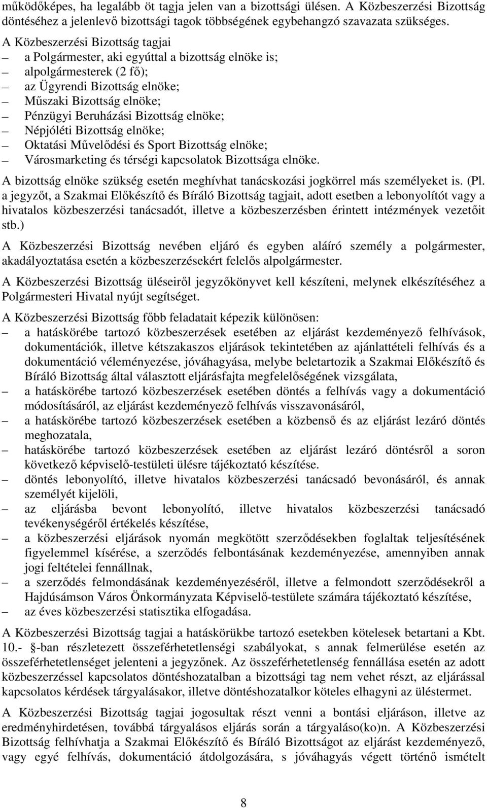 elnöke; Népjóléti Bizottság elnöke; Oktatási Mővelıdési és Sport Bizottság elnöke; Városmarketing és térségi kapcsolatok Bizottsága elnöke.