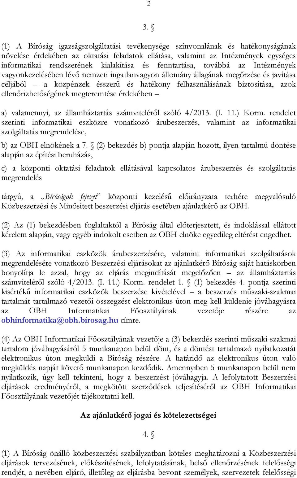 biztosítása, azok ellenőrizhetőségének megteremtése érdekében a) valamennyi, az államháztartás számviteléről szóló 4/2013. (I. 11.) Korm.