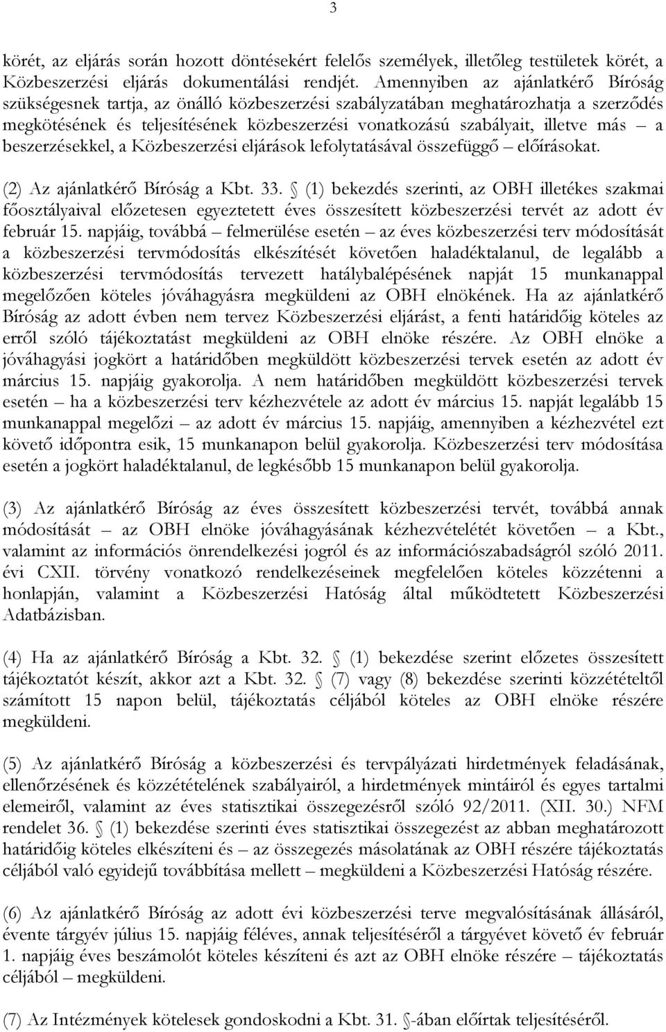 más a beszerzésekkel, a Közbeszerzési eljárások lefolytatásával összefüggő előírásokat. (2) Az ajánlatkérő Bíróság a Kbt. 33.