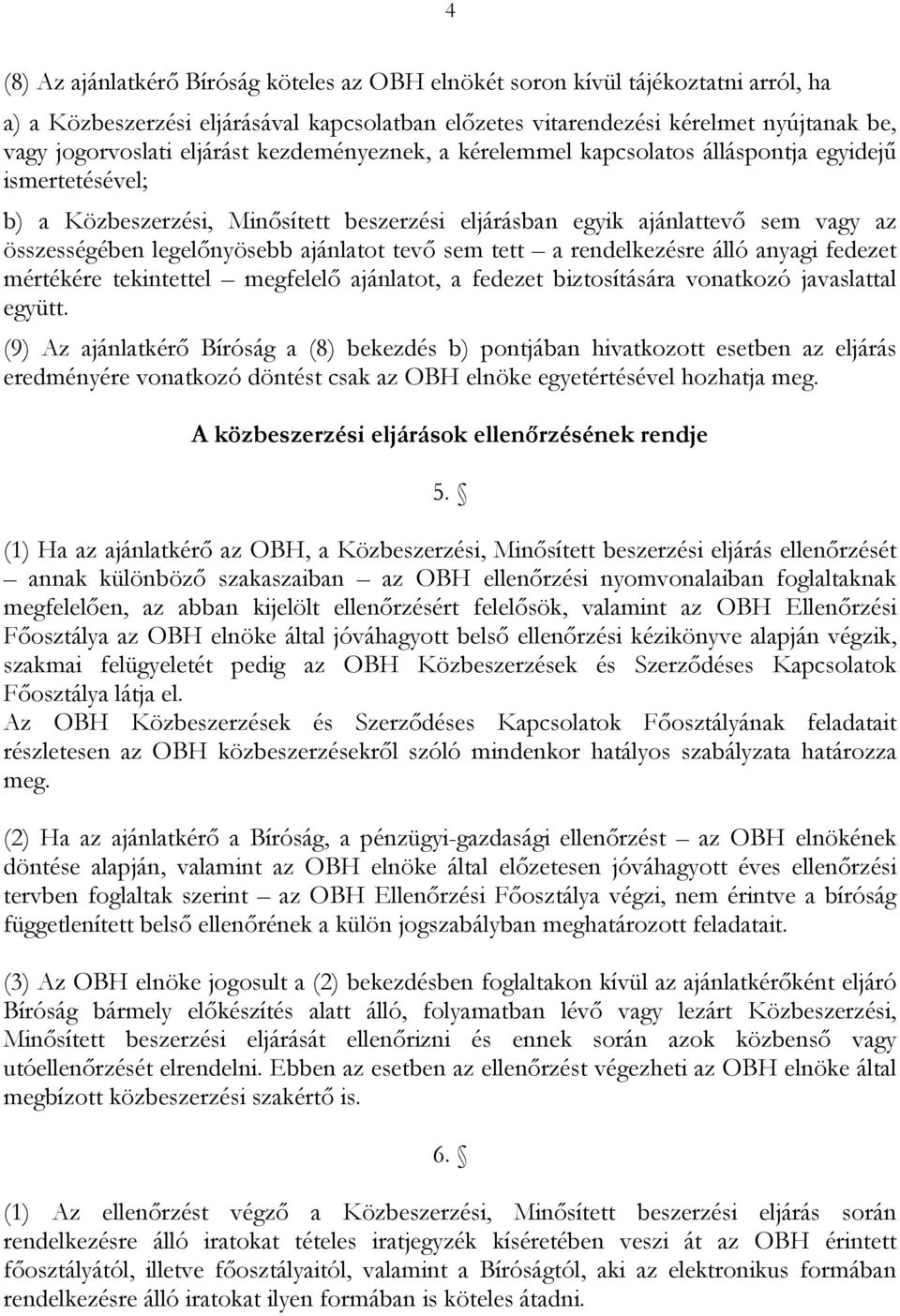 ajánlatot tevő sem tett a rendelkezésre álló anyagi fedezet mértékére tekintettel megfelelő ajánlatot, a fedezet biztosítására vonatkozó javaslattal együtt.